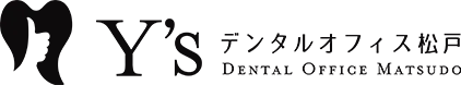 Y’sデンタルオフィス松戸 DENTAL OFFICE MATSUDO